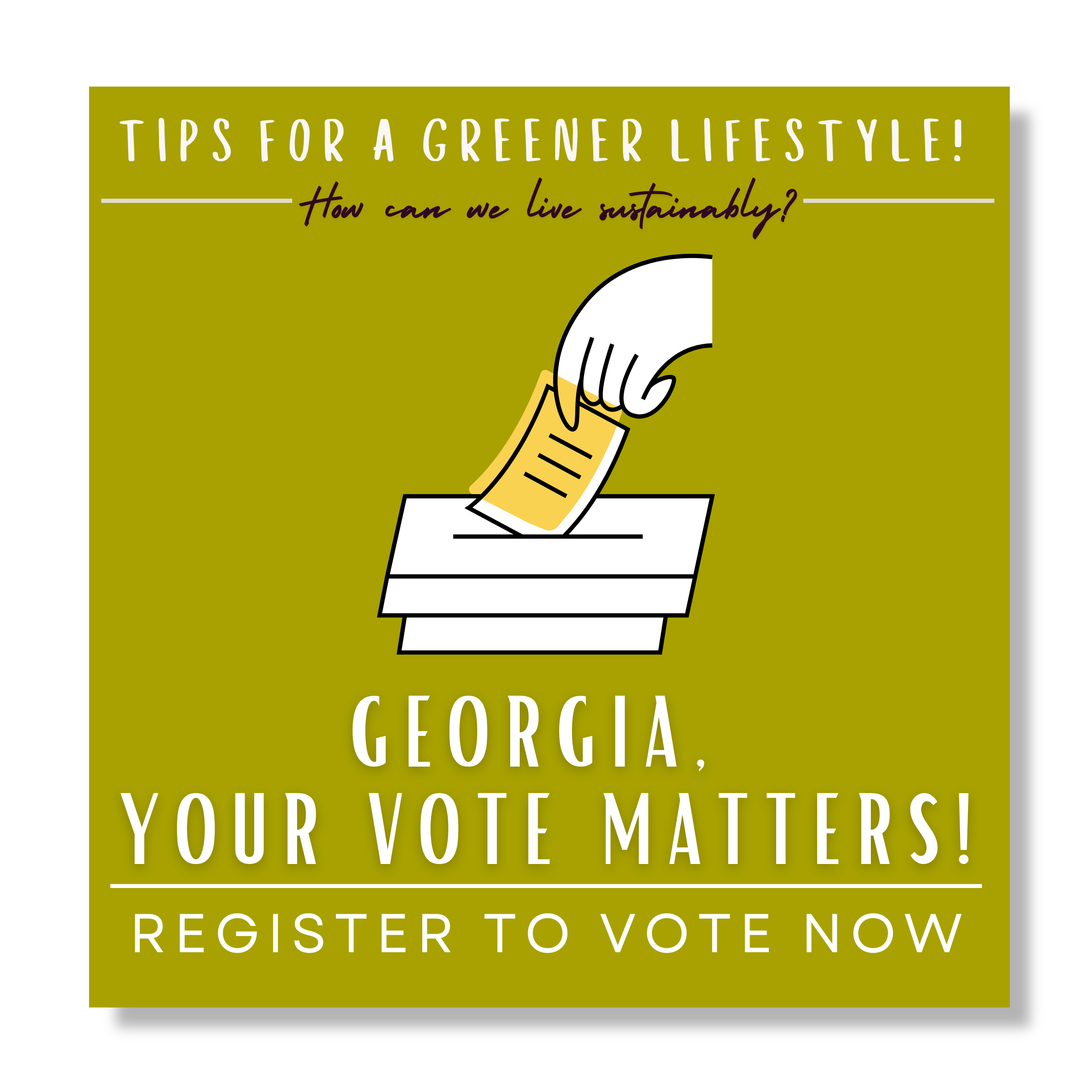Click here for Tips for a Greener Lifestyle: Georgia, Your Vote Matters