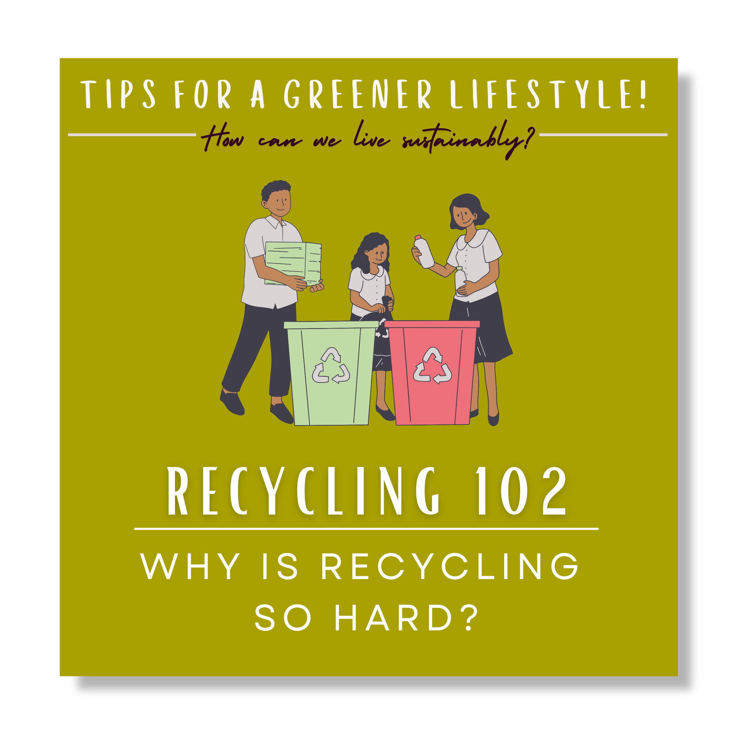 Click here for Tips for a Greener Lifestyle: Recycling 102